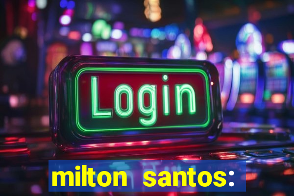 milton santos: biografia resumo